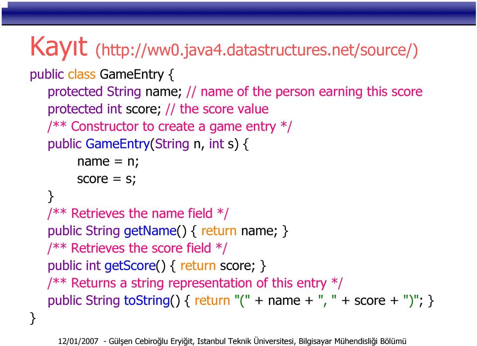 value /** Constructor to create a game entry */ public GameEntry(String n, int s) { name = n; score = s; } /** Retrieves the name field