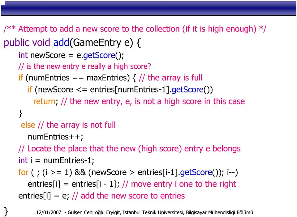 getscore()) return; // the new entry, e, is not a high score in this case } else // the array is not full numentries++; // Locate the place that the new (high