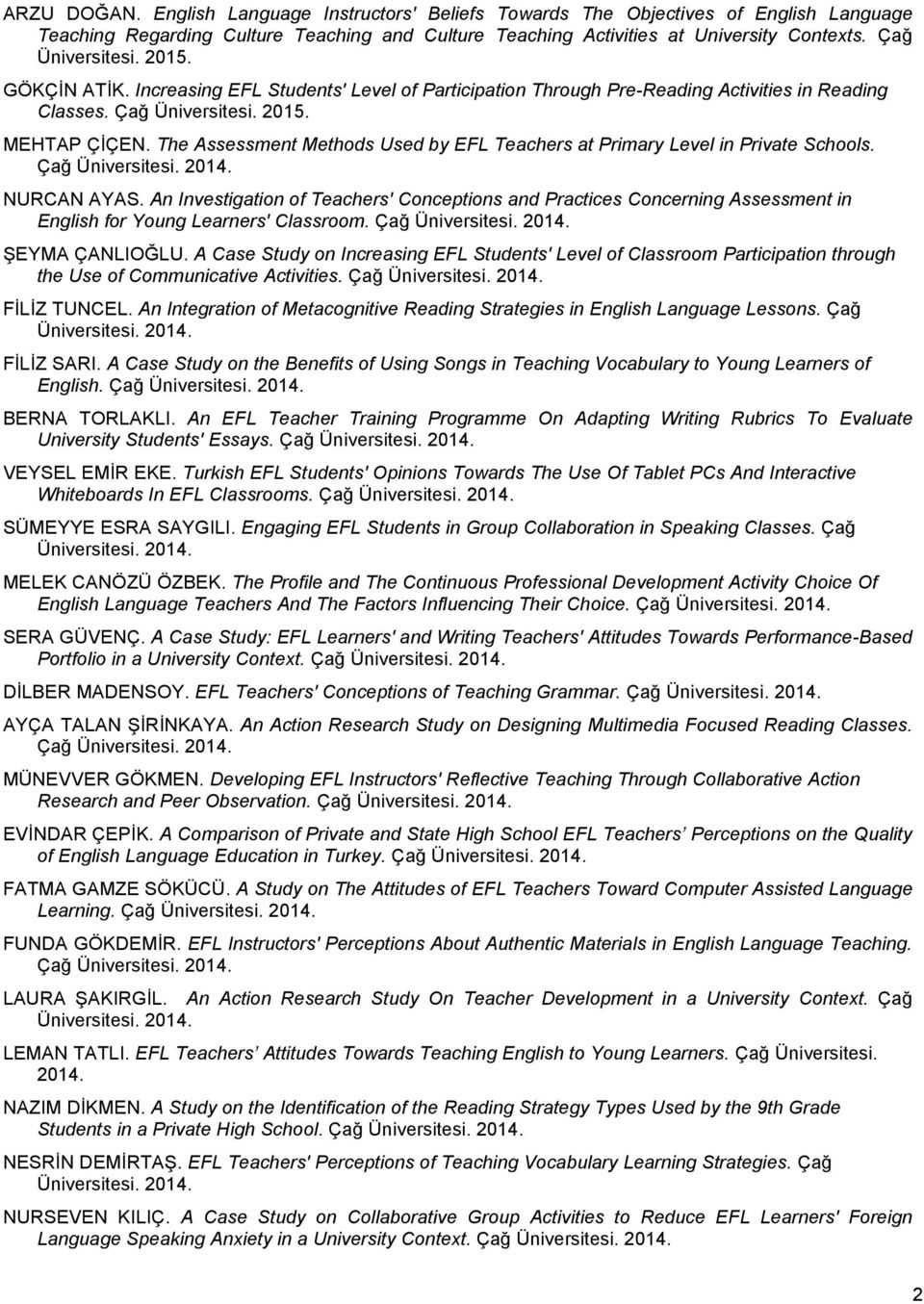 The Assessment Methods Used by EFL Teachers at Primary Level in Private Schools. Çağ NURCAN AYAS.