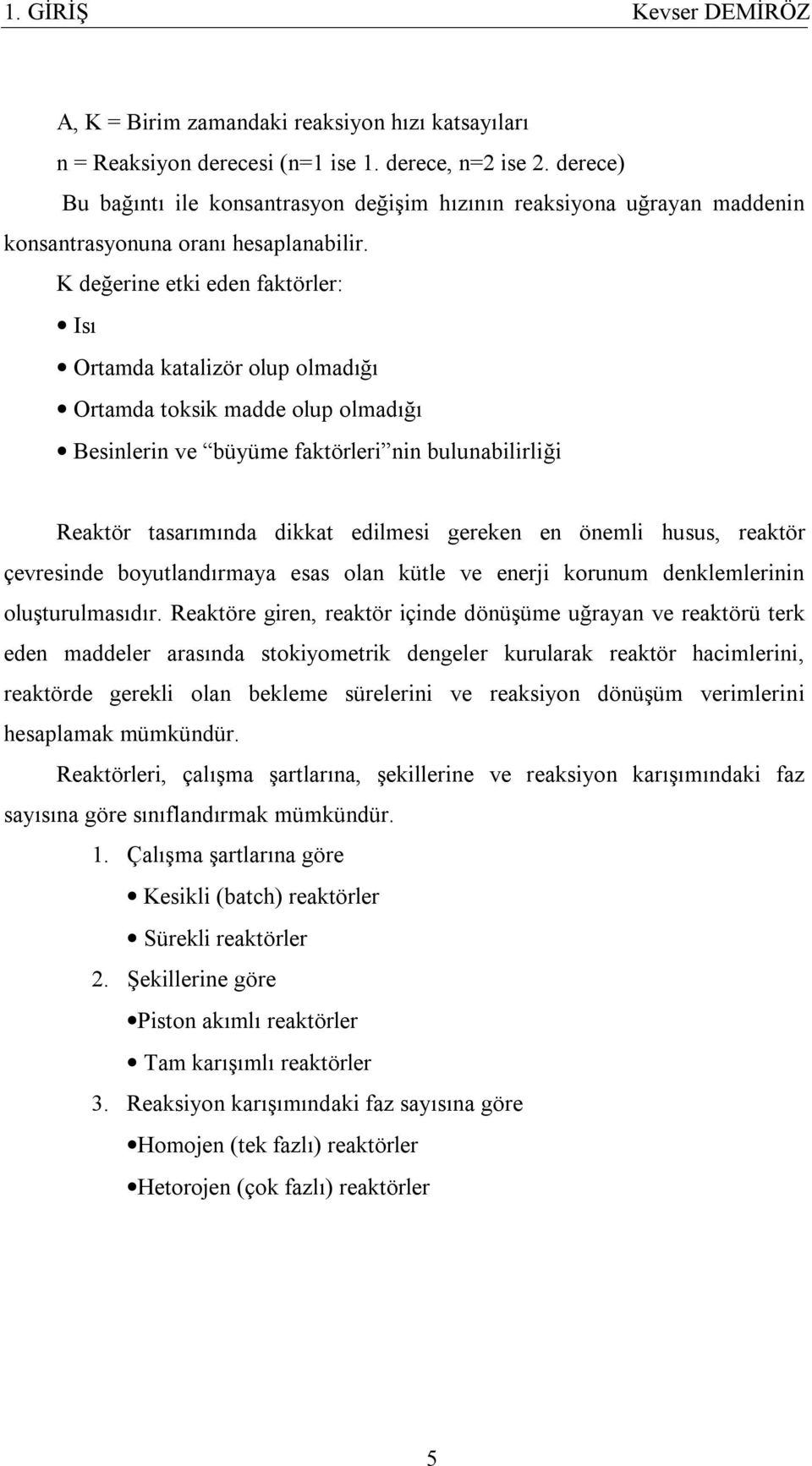 K değerine etki eden faktörler: Isı Ortamda katalizör olup olmadığı Ortamda toksik madde olup olmadığı Besinlerin ve büyüme faktörleri nin bulunabilirliği Reaktör tasarımında dikkat edilmesi gereken