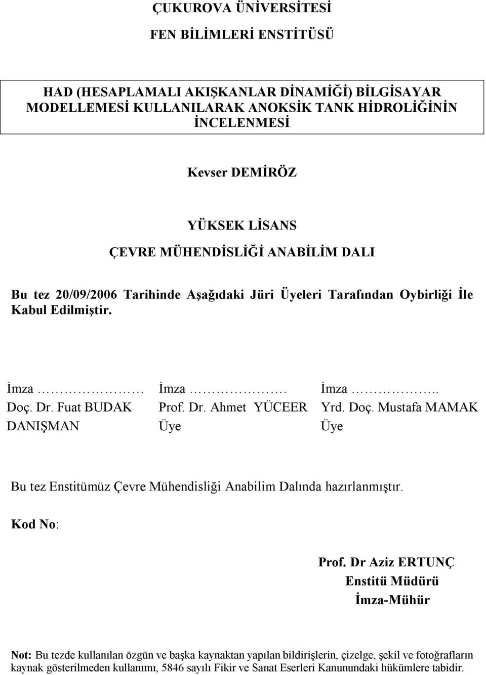 . Yrd. Doç. Mustafa MAMAK Üye Bu tez Enstitümüz Çevre Mühendisliği Anabilim Dalında hazırlanmıştır. Kod No: Prof.