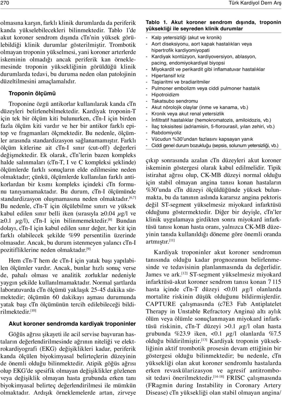 Trombotik olmayan troponin yükselmesi, yani koroner arterlerde iskeminin olmadığı ancak periferik kan örneklemesinde troponin yüksekliğinin görüldüğü klinik durumlarda tedavi, bu duruma neden olan