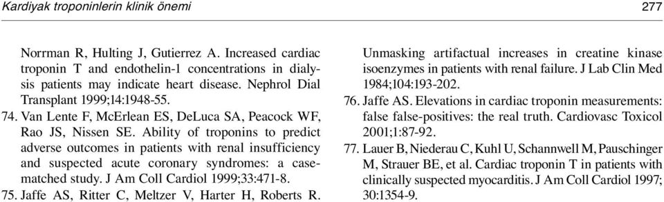 Ability of troponins to predict adverse outcomes in patients with renal insufficiency and suspected acute coronary syndromes: a casematched study. J Am Coll Cardiol 1999;33:471-8. 75.