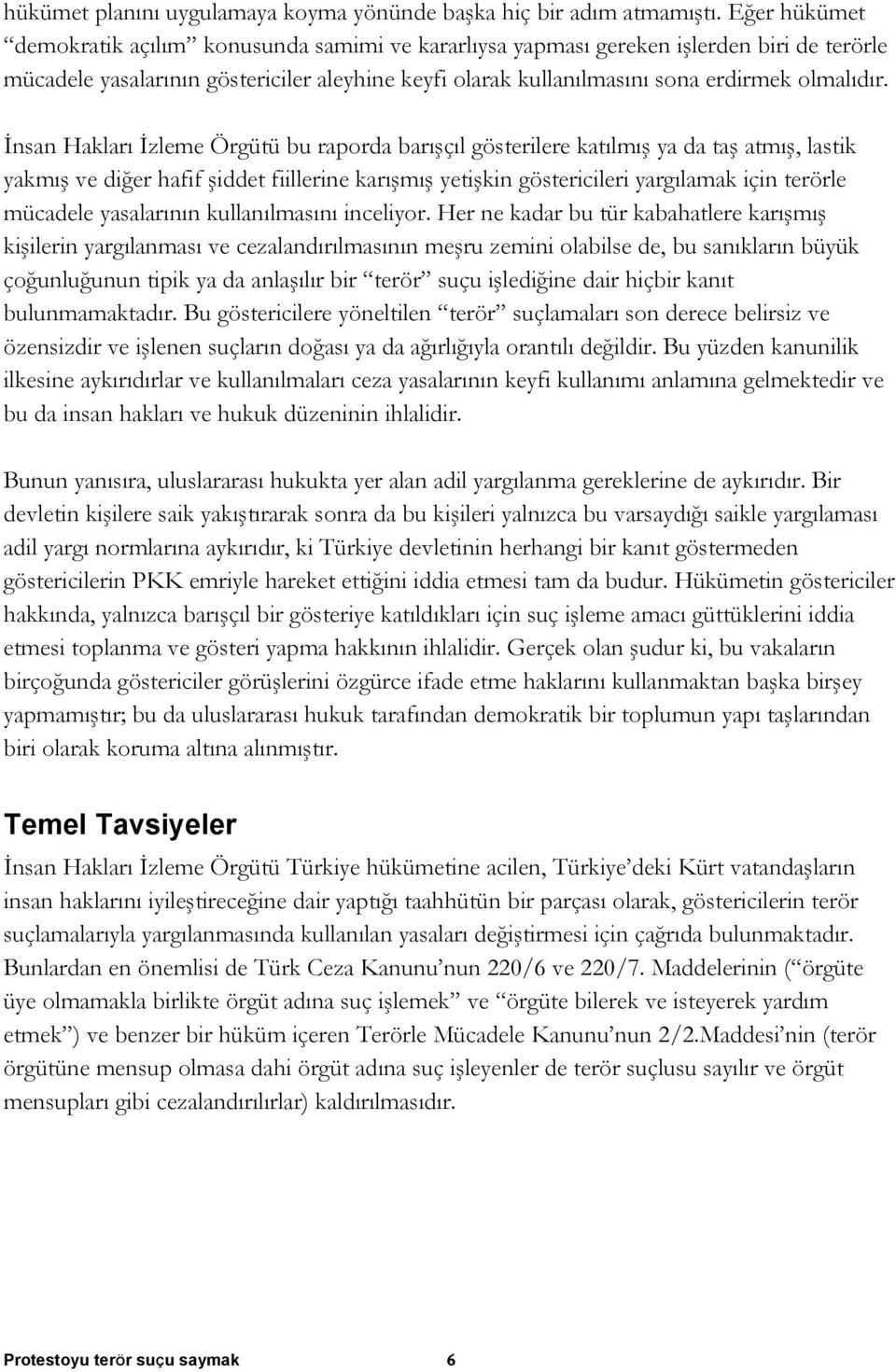 İnsan Hakları İzleme Örgütü bu raporda barışçıl gösterilere katılmış ya da taş atmış, lastik yakmış ve diğer hafif şiddet fiillerine karışmış yetişkin göstericileri yargılamak için terörle mücadele