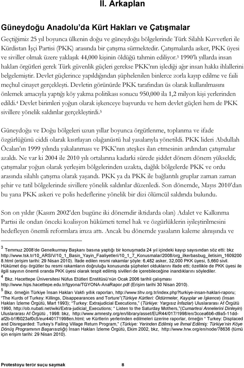 3 1990 lı yıllarda insan hakları örgütleri gerek Türk güvenlik güçleri gerekse PKK nın işlediği ağır insan hakkı ihlallerini belgelemiştir.