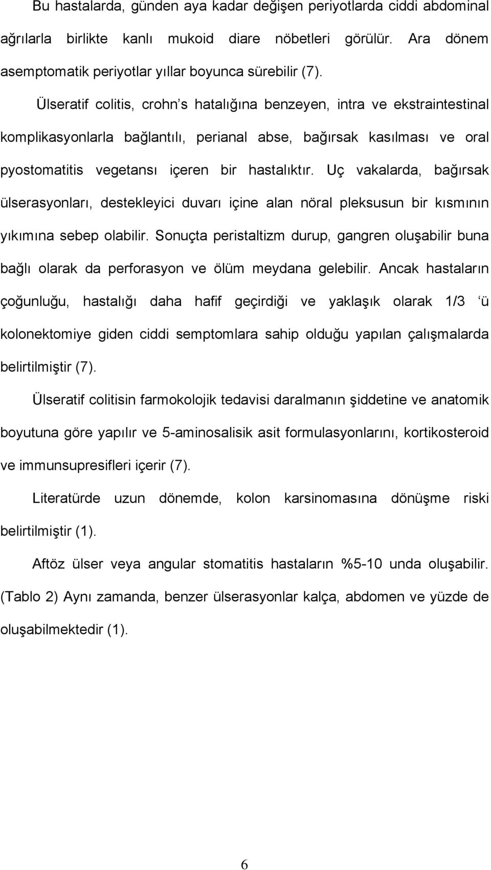 Uç vakalarda, bağırsak ülserasyonları, destekleyici duvarı içine alan nöral pleksusun bir kısmının yıkımına sebep olabilir.