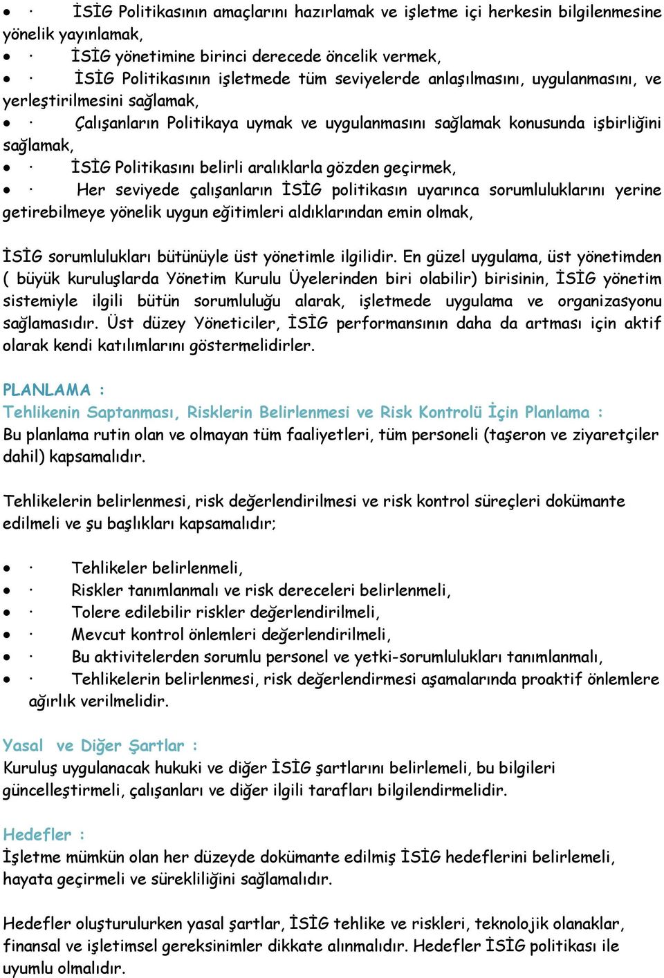 geçirmek, Her seviyede çalışanların ĐSĐG politikasın uyarınca sorumluluklarını yerine getirebilmeye yönelik uygun eğitimleri aldıklarından emin olmak, ĐSĐG sorumlulukları bütünüyle üst yönetimle