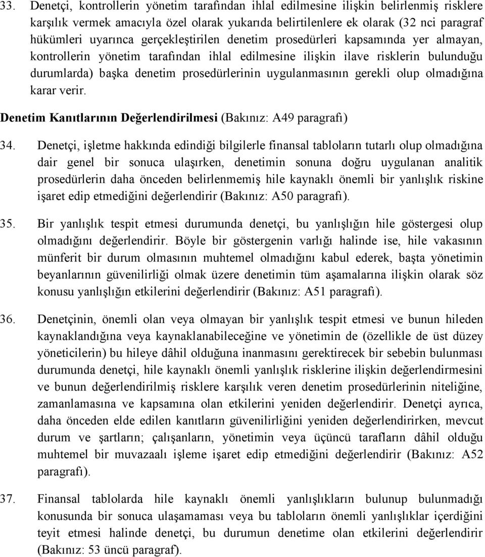 uygulanmasının gerekli olup olmadığına karar verir. Denetim Kanıtlarının Değerlendirilmesi (Bakınız: A49 paragrafı) 34.