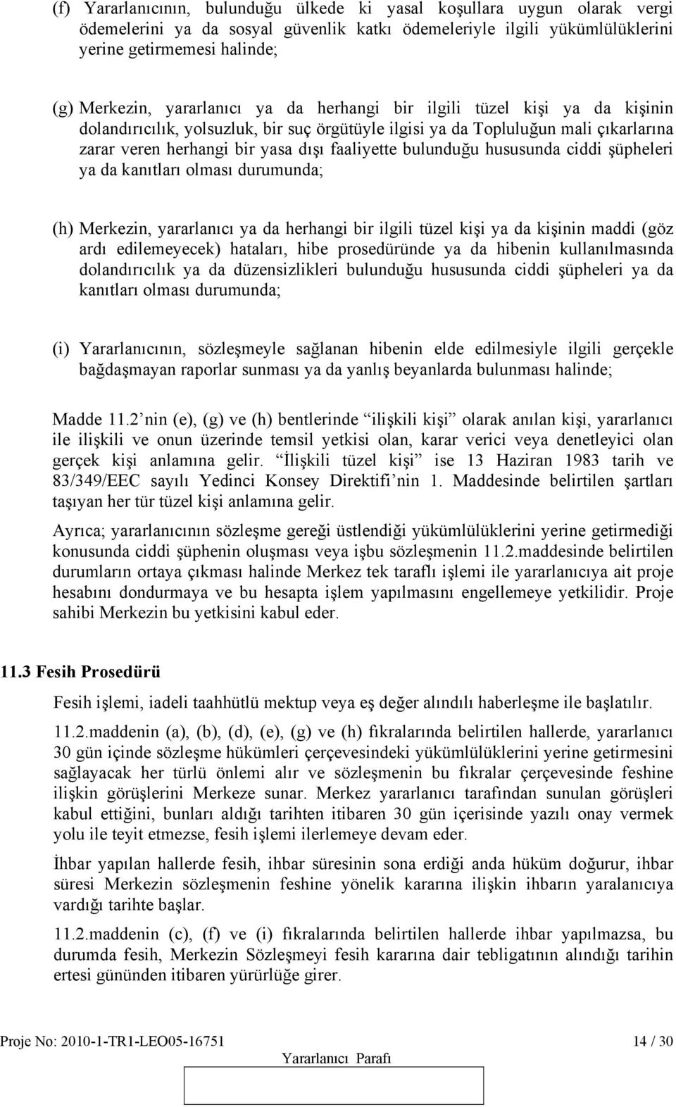 bulunduğu hususunda ciddi şüpheleri ya da kanıtları olması durumunda; (h) Merkezin, yararlanıcı ya da herhangi bir ilgili tüzel kişi ya da kişinin maddi (göz ardı edilemeyecek) hataları, hibe