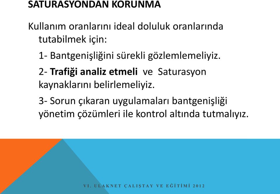 2- Trafiği analiz etmeli ve Saturasyon kaynaklarını belirlemeliyiz.