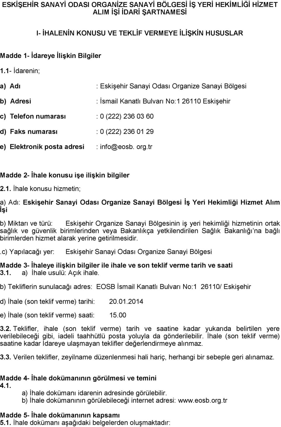 29 e) Elektronik posta adresi : info@eosb. org.tr Madde 2- İhale konusu işe ilişkin bilgiler 2.1.