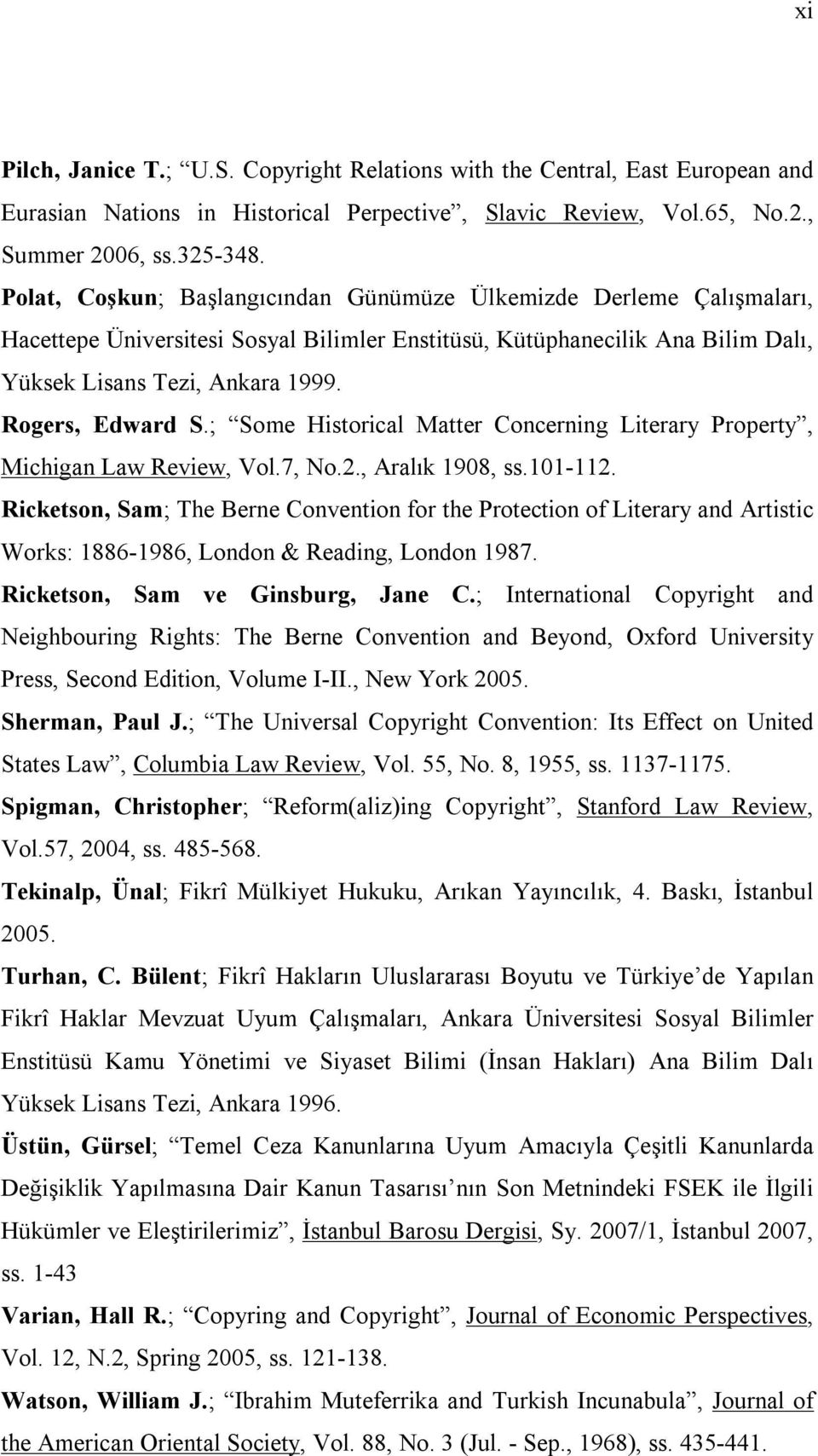 Rogers, Edward S.; Some Historical Matter Concerning Literary Property, Michigan Law Review, Vol.7, No.2., Aralık 1908, ss.101-112.