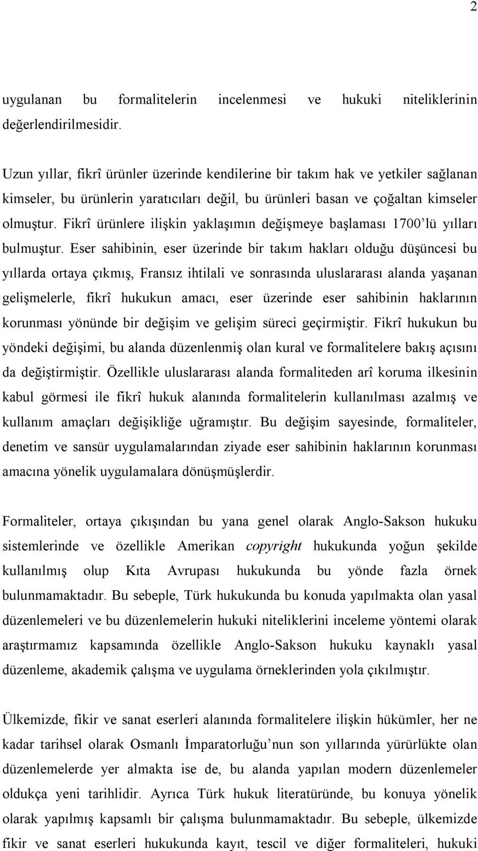 Fikrî ürünlere ilişkin yaklaşımın değişmeye başlaması 1700 lü yılları bulmuştur.