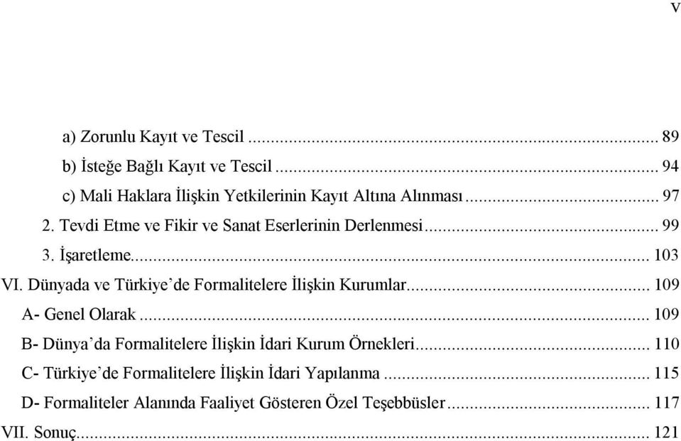 ..99 3. İşaretleme...103 VI. Dünyada ve Türkiye de Formalitelere İlişkin Kurumlar...109 A- Genel Olarak.