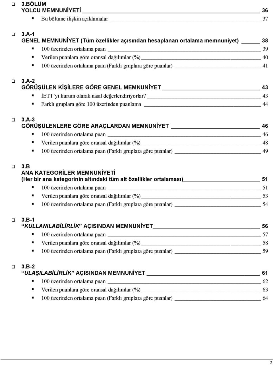 gruplara göre puanlar) 41 3.A-2 GÖRÜġÜLEN KĠġĠLERE GÖRE GENEL MEMNUNĠYET 43 İETT yi kurum olarak nasıl değerlendiriyorlar? 43 Farklı gruplara göre 100 üzerinden puanlama 44 3.