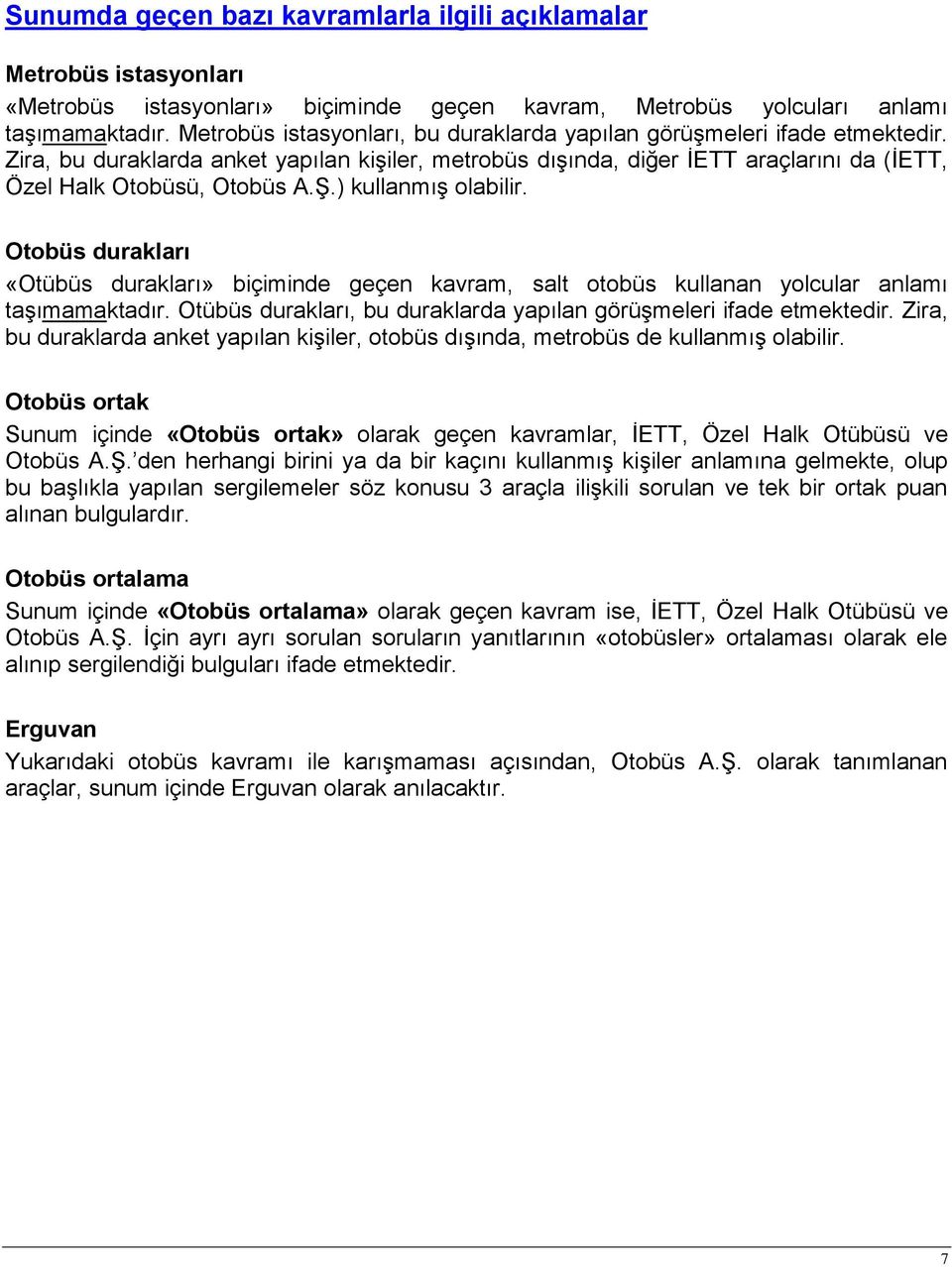 ) kullanmış olabilir. Otobüs durakları «Otübüs durakları» biçiminde geçen kavram, salt otobüs kullanan yolcular anlamı taşımamaktadır.