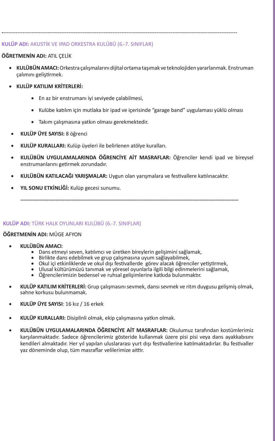 KULÜP KATILIM KRİTERLERİ: En az bir enstrumanı iyi seviyede çalabilmesi, Kulübe katılım için mutlaka bir ipad ve içerisinde garage band uygulaması yüklü olması Takım çalışmasına yatkın olması