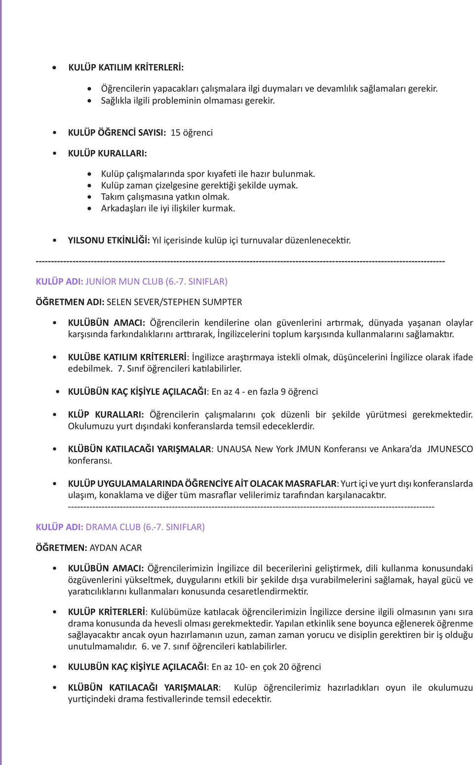 Arkadaşları ile iyi ilişkiler kurmak. YILSONU ETKİNLİĞİ: Yıl içerisinde kulüp içi turnuvalar düzenlenecektir.