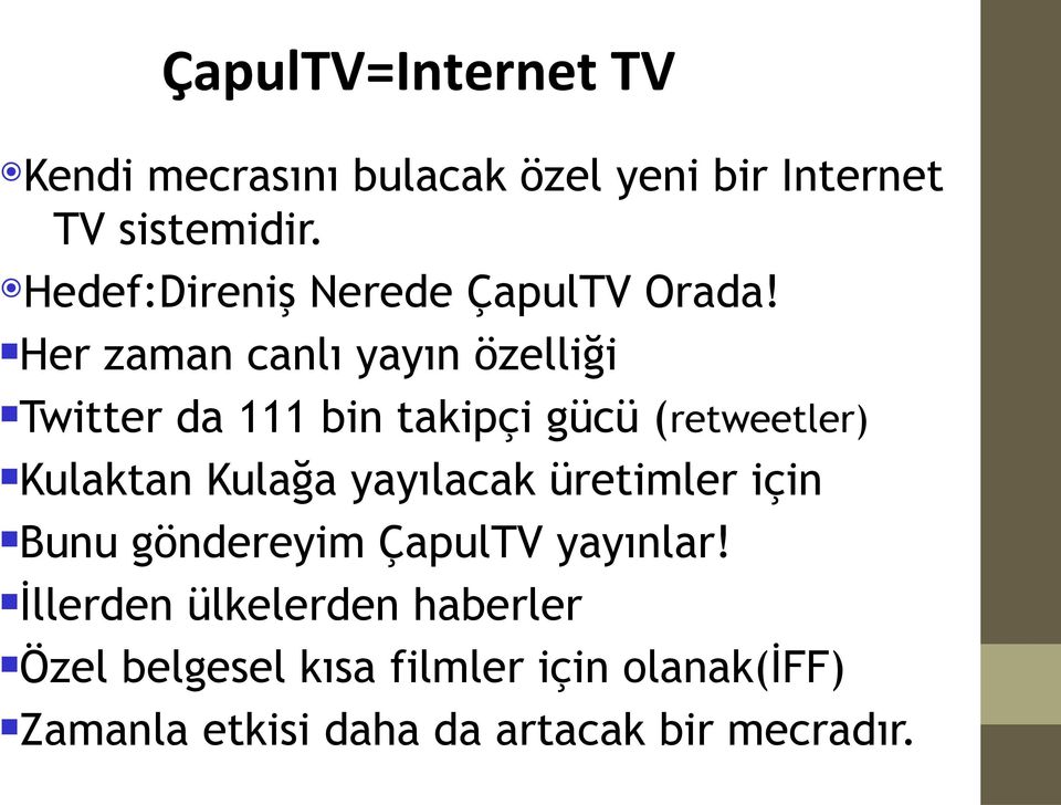 Her zaman canlı yayın özelliği Twitter da 111 bin takipçi gücü (retweetler) Kulaktan Kulağa