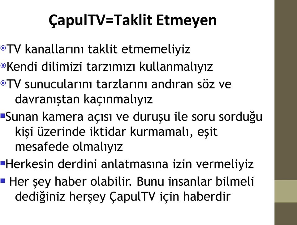 soru sorduğu kişi üzerinde iktidar kurmamalı, eşit mesafede olmalıyız Herkesin derdini anlatmasına