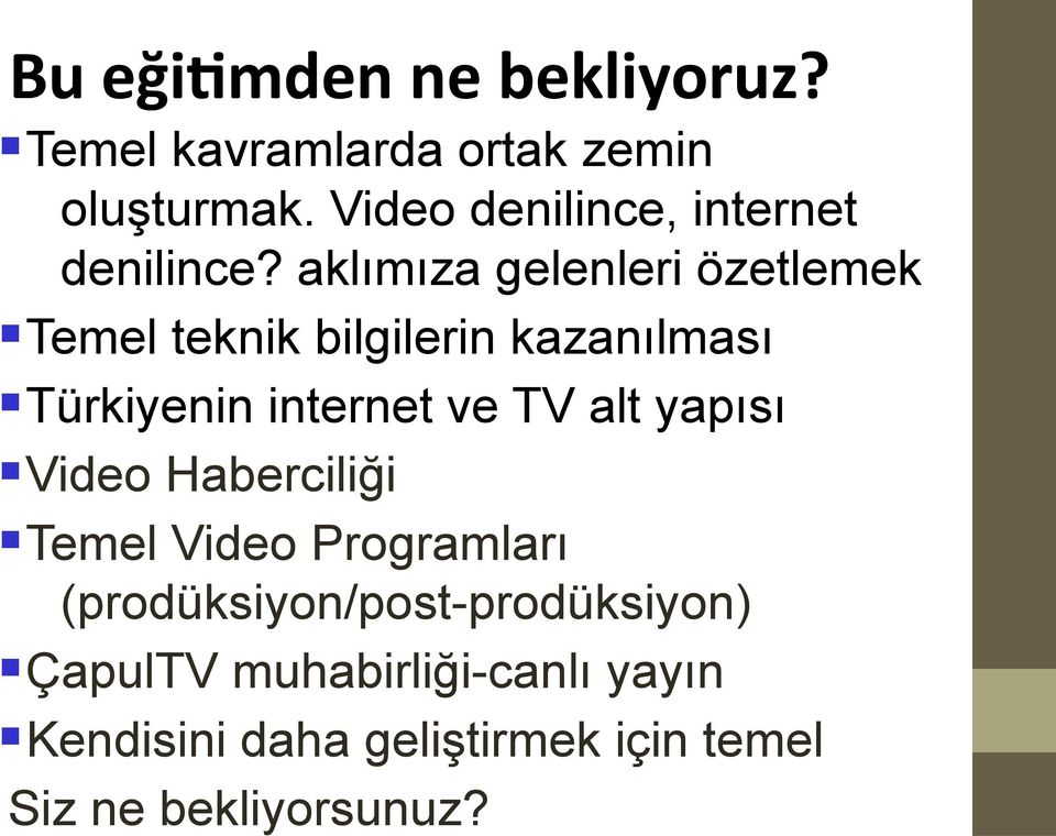 aklımıza gelenleri özetlemek Temel teknik bilgilerin kazanılması Türkiyenin internet ve TV