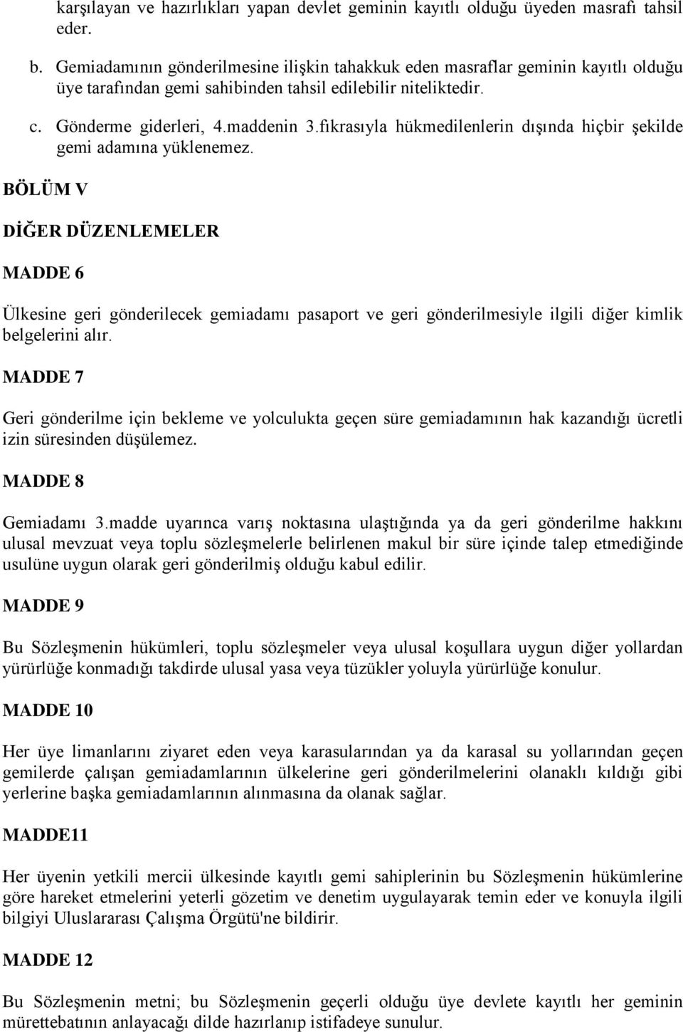 fıkrasıyla hükmedilenlerin dışında hiçbir şekilde gemi adamına yüklenemez.