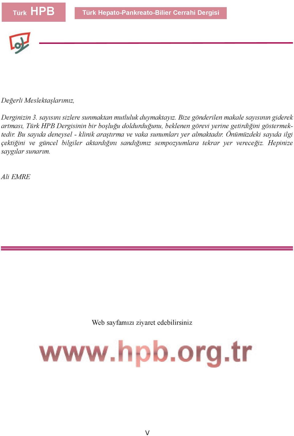 Bize gönderilen makale sayýsýnýn giderek artmasý, Türk HPB Dergisinin bir boþluðu doldurduðunu, beklenen görevi yerine getirdiðini