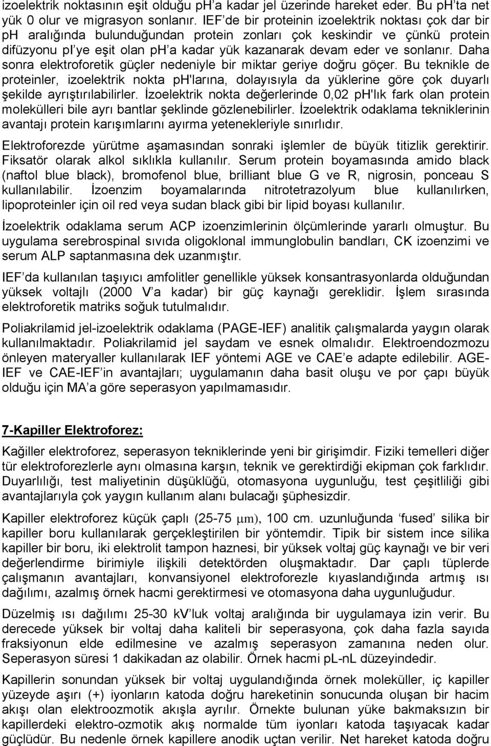 sonlanır. Daha sonra elektroforetik güçler nedeniyle bir miktar geriye doğru göçer.