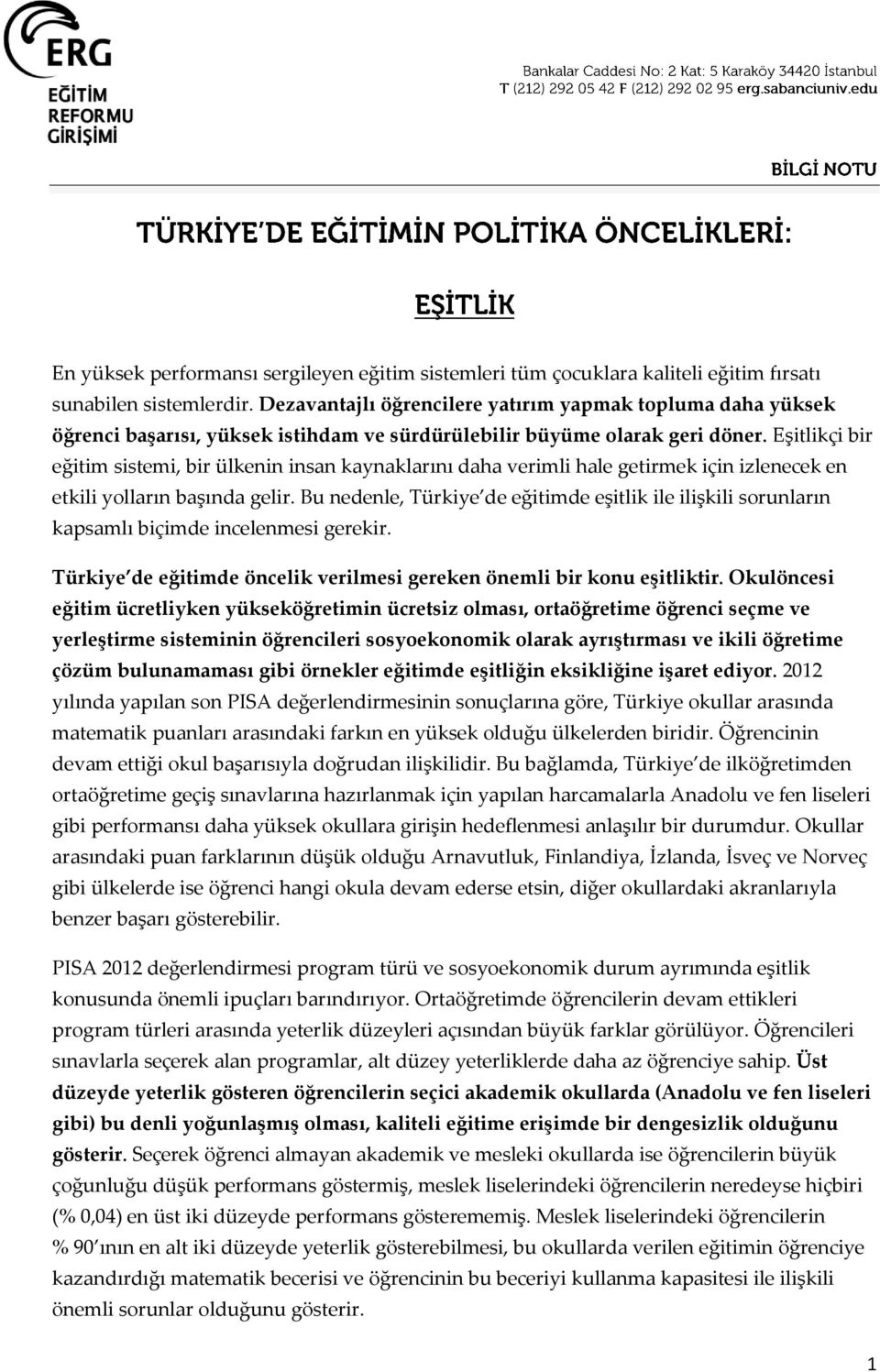 Eşitlikçi bir eğitim sistemi, bir ülkenin insan kaynaklarını daha verimli hale getirmek için izlenecek en etkili yolların başında gelir.