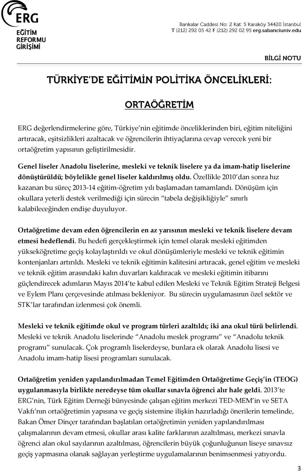 Özellikle 2010 dan sonra hız kazanan bu süreç 2013-14 eğitim-öğretim yılı başlamadan tamamlandı.