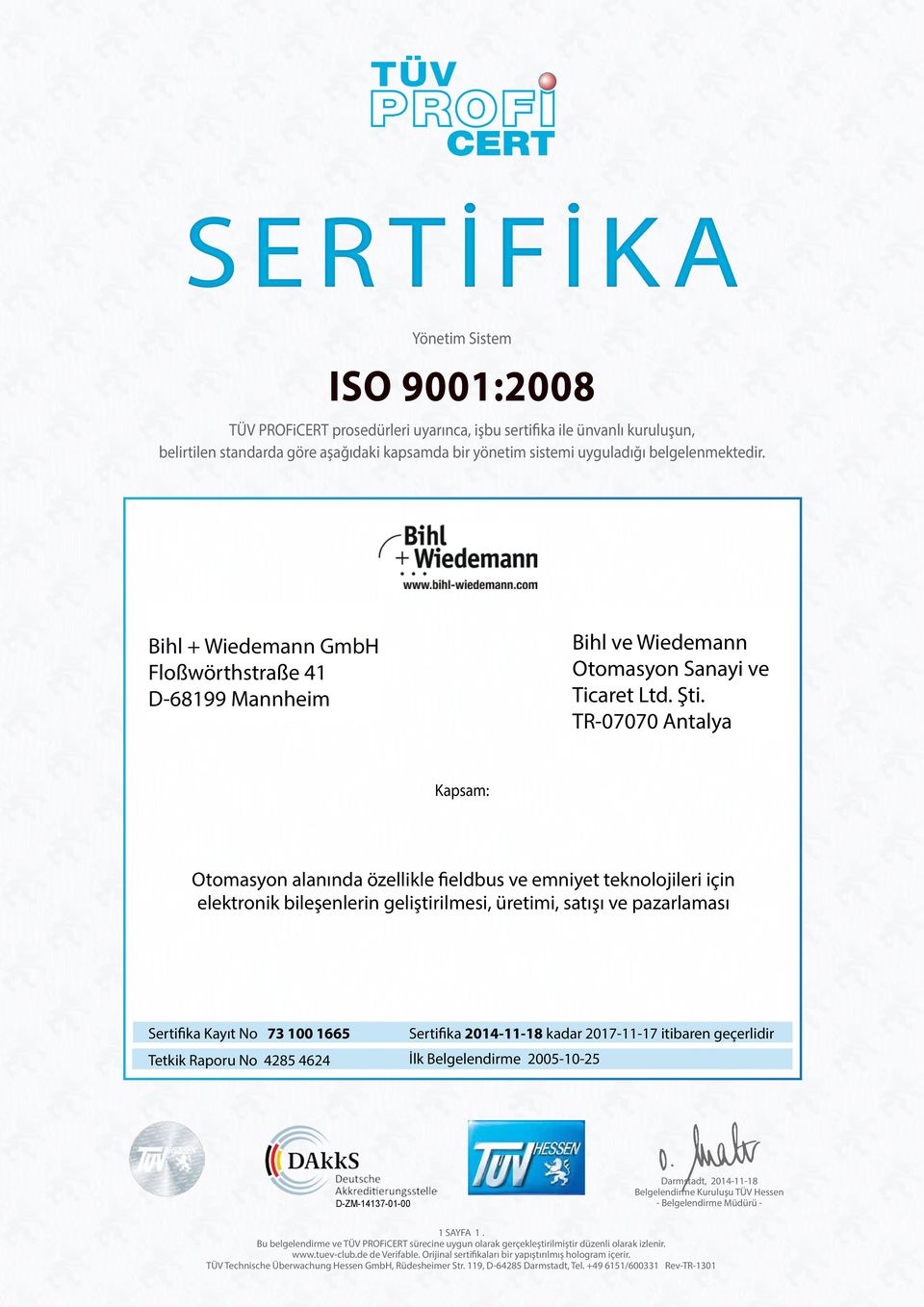 Kapsam: Otomasyon alanında özellikle fieldbus ve emniyet teknolojileri için elektronik bileşenlerin geliştirilmesi, üretimi, satışı ve pazarlaması Sertifika Kayıt No 73 100 1665 Sertifika 2014-11-18