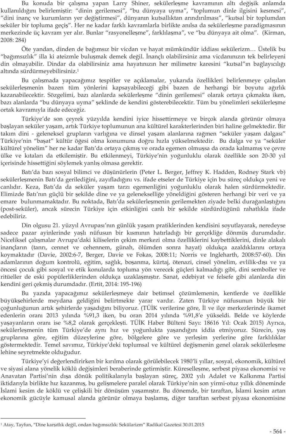 Her ne kadar farklı kavramlarla birlikte anılsa da sekülerleme paradigmasının merkezinde üç kavram yer alır. Bunlar rasyonelleme, farklılama, ve bu dünyaya ait olma.