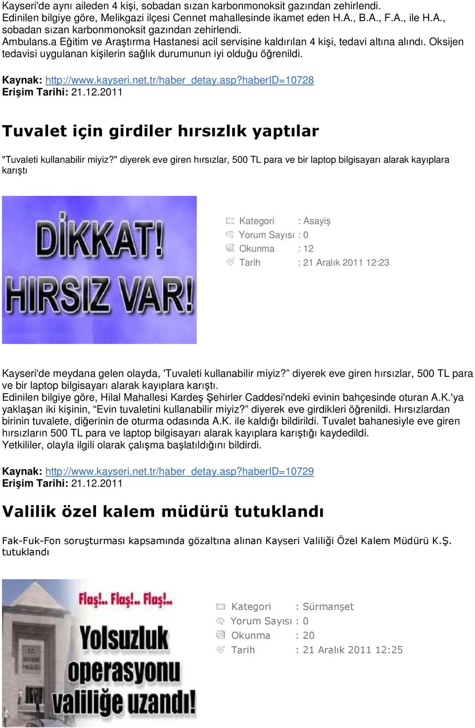 Oksijen tedavisi uygulanan kişilerin sağlık durumunun iyi olduğu öğrenildi. Kaynak: http://www.kayseri.net.tr/haber_detay.asp?