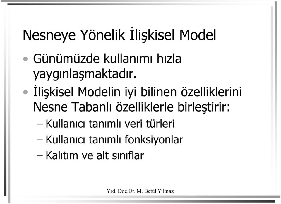 İlişkisel Modelin iyi bilinen özelliklerini Nesne Tabanlı