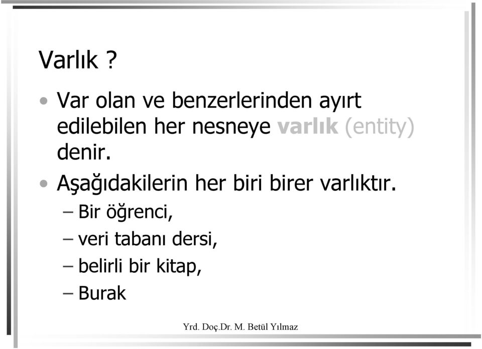 her nesneye varlık (entity) denir.