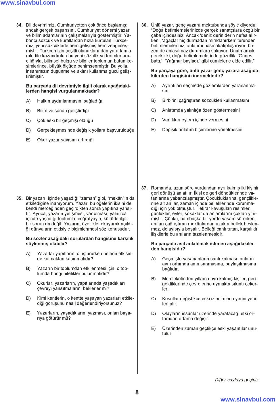 Türkçemizin çeşitli olanaklarõndan yararlanõlarak dile kazandõrõlan bu yeni sözcük ve terimler aracõlõğõyla, bilimsel bulgu ve bilgiler toplumun bütün kesimlerince, büyük ölçüde benimsenmiştir.