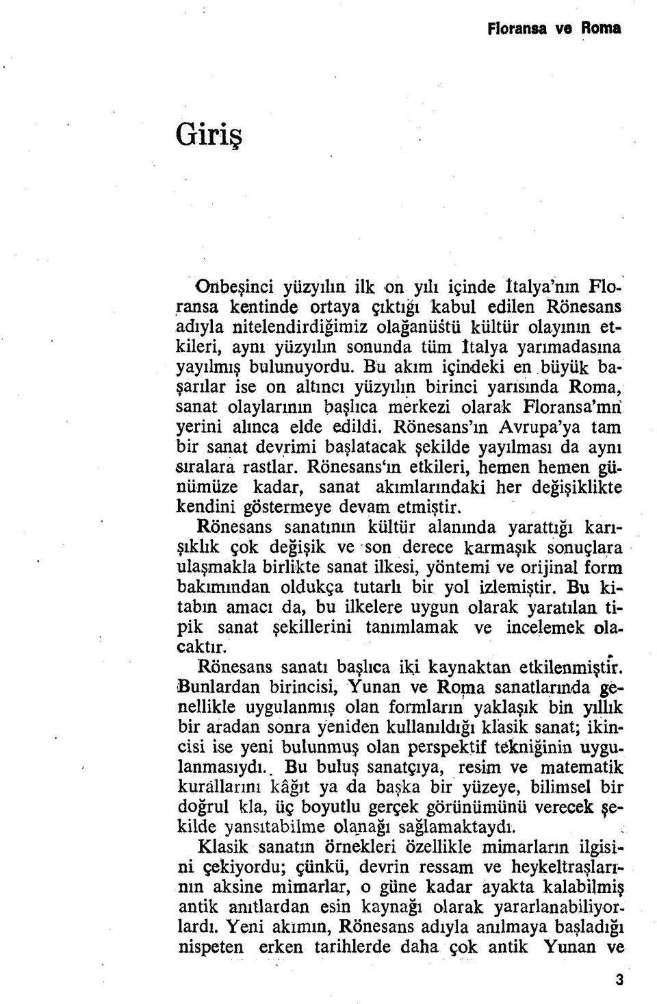 Bü akım içindeki en büyük başarılar ise on altıncı yüzyılın birinci yarısında Roma, sanat olaylarının başlıca merkezi olarak Floransa mri yerini alınca elde edildi.