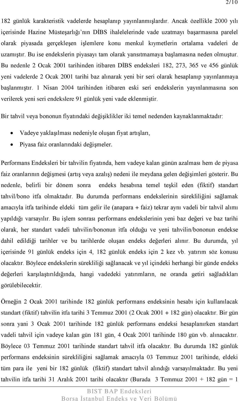 uzamıştır. Bu ise endekslerin piyasayı tam olarak yansıtmamaya başlamasına neden olmuştur.