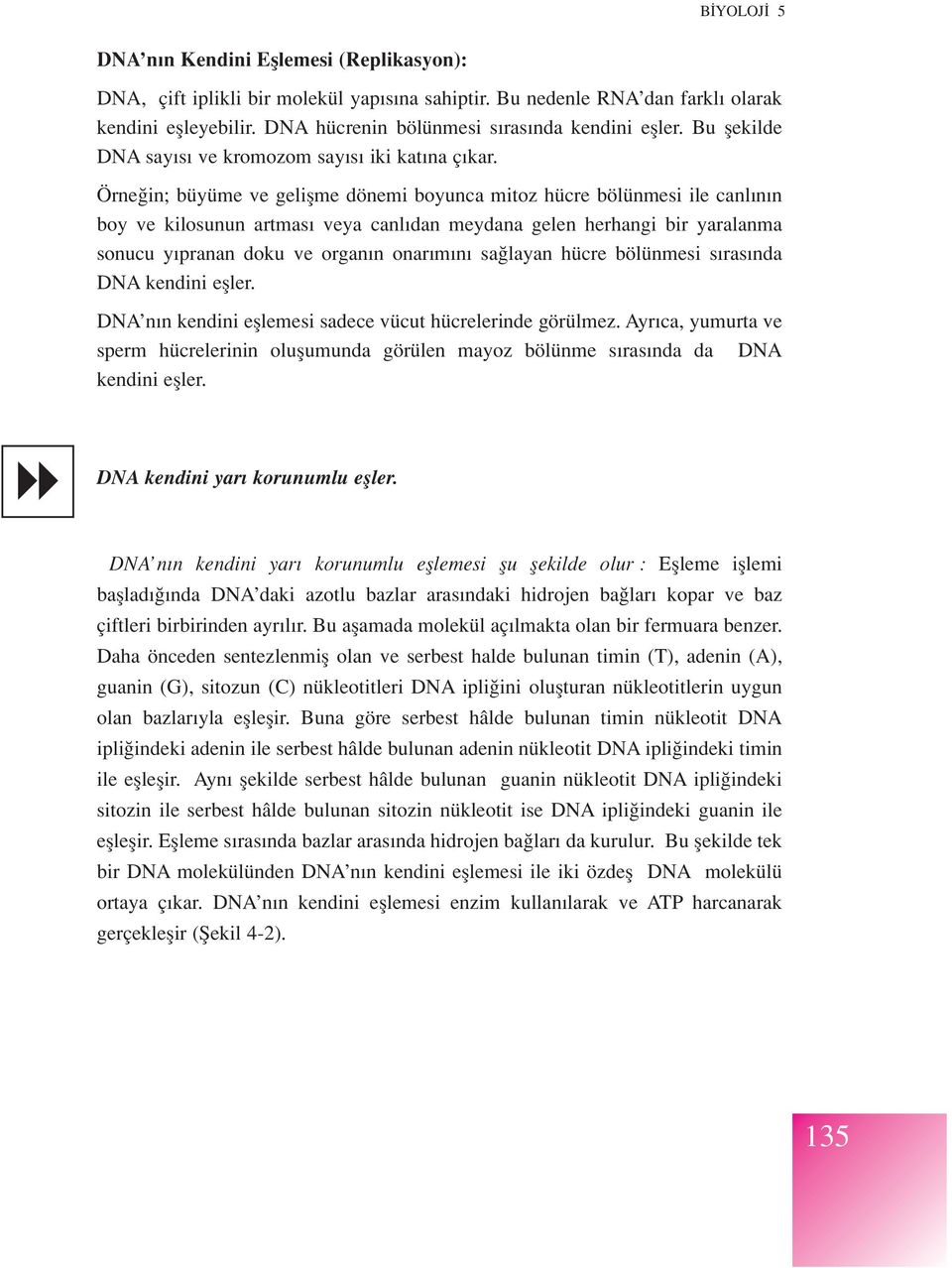 Örne in; büyüme ve geliflme dönemi boyunca mitoz hücre bölünmesi ile canl n n boy ve kilosunun artmas veya canl dan meydana gelen herhangi bir yaralanma sonucu y pranan doku ve organ n onar m n sa