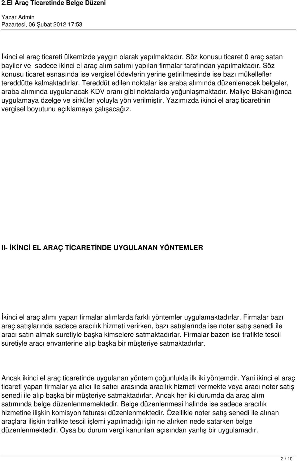 Tereddüt edilen noktalar ise araba alımında düzenlenecek belgeler, araba alımında uygulanacak KDV oranı gibi noktalarda yoğunlaşmaktadır.