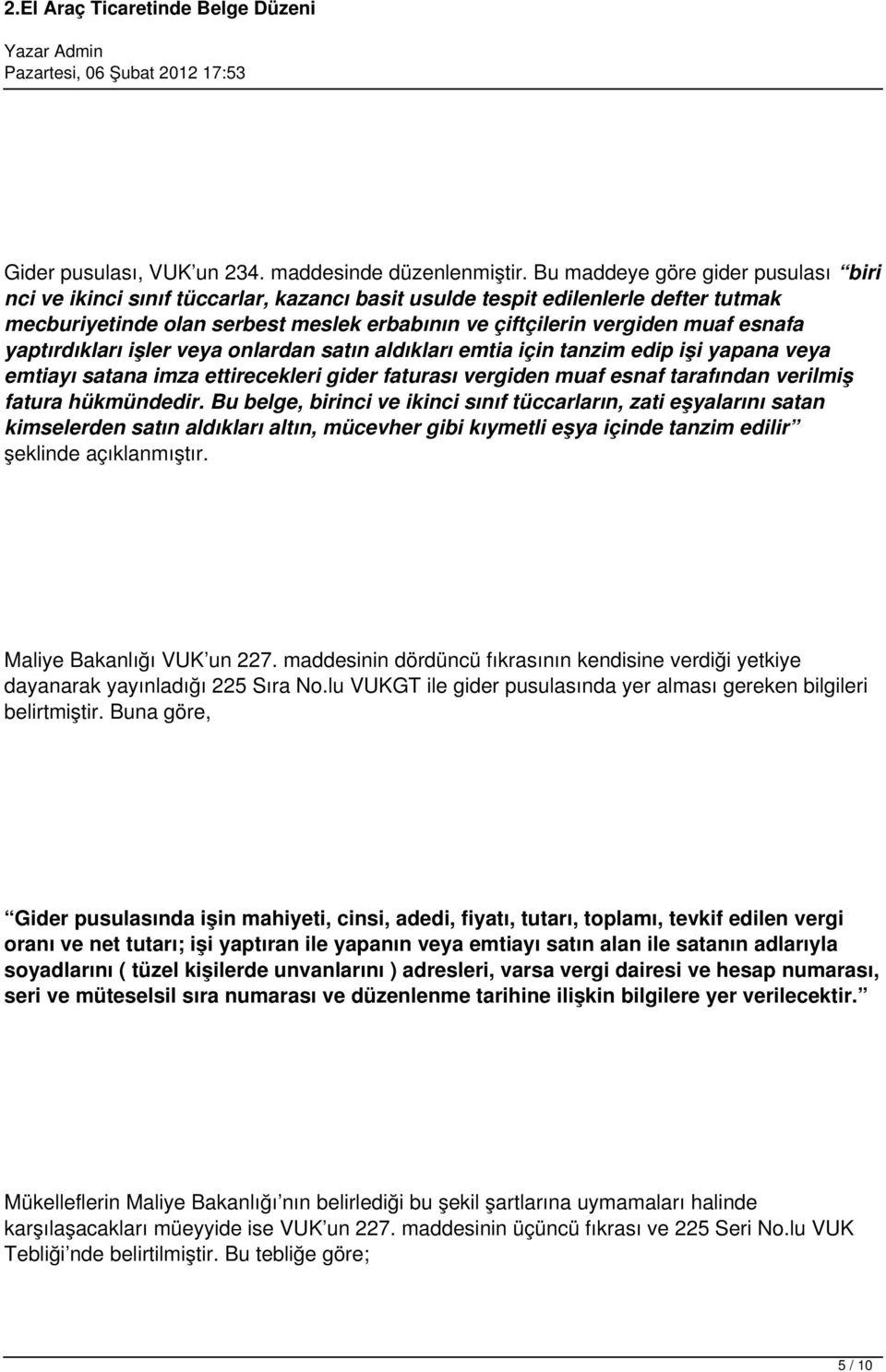 esnafa yaptırdıkları işler veya onlardan satın aldıkları emtia için tanzim edip işi yapana veya emtiayı satana imza ettirecekleri gider faturası vergiden muaf esnaf tarafından verilmiş fatura