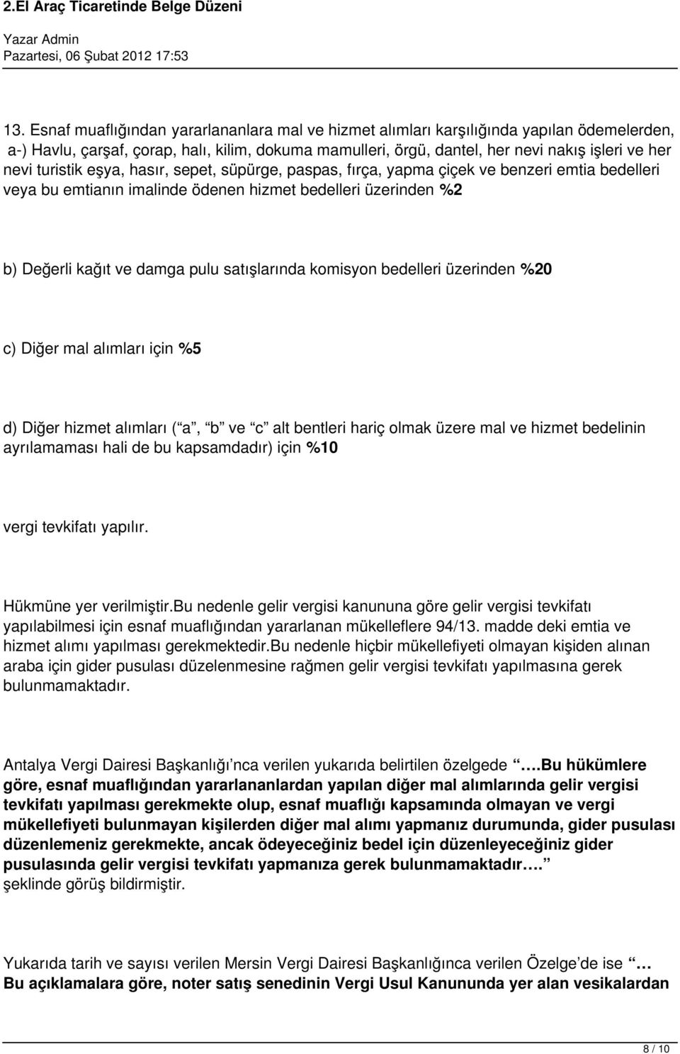 komisyon bedelleri üzerinden %20 c) Diğer mal alımları için %5 d) Diğer hizmet alımları ( a, b ve c alt bentleri hariç olmak üzere mal ve hizmet bedelinin ayrılamaması hali de bu kapsamdadır) için