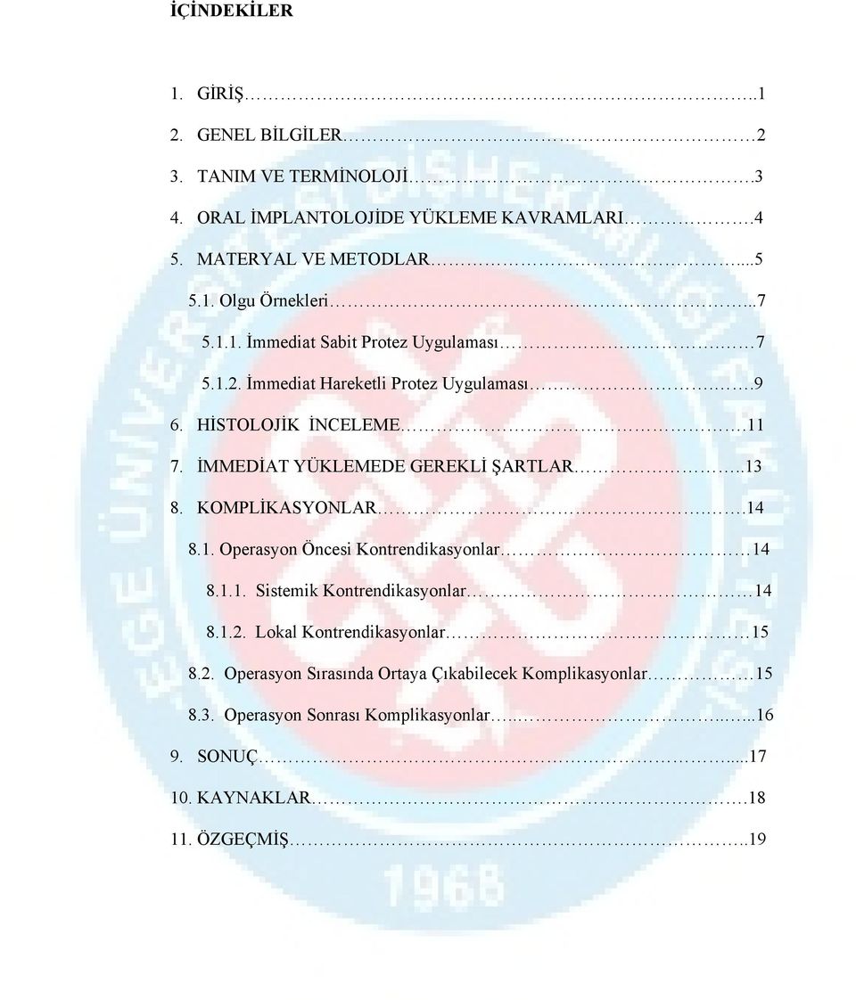 İMMEDİAT YÜKLEMEDE GEREKLİ ŞARTLAR..13 8. KOMPLİKASYONLAR..14 8.1. Operasyon Öncesi Kontrendikasyonlar 14 8.1.1. Sistemik Kontrendikasyonlar 14 8.1.2.