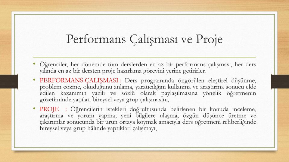 olarak paylaşılmasına yönelik öğretmenin gözetiminde yapılan bireysel veya grup çalışmasını, PROJE : Öğrencilerin istekleri doğrultusunda belirlenen bir konuda inceleme, araştırma ve