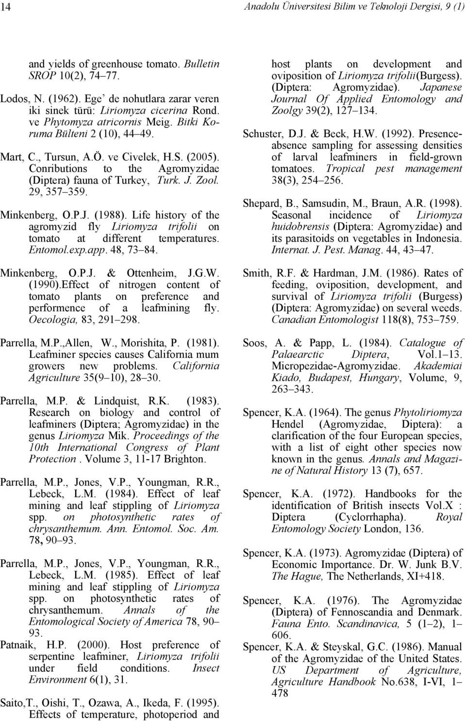 Conributions to the Agromyzidae (Diptera) fauna of Turkey, Turk. J. Zool. 29, 357 359. Minkenberg, O.P.J. (1988).