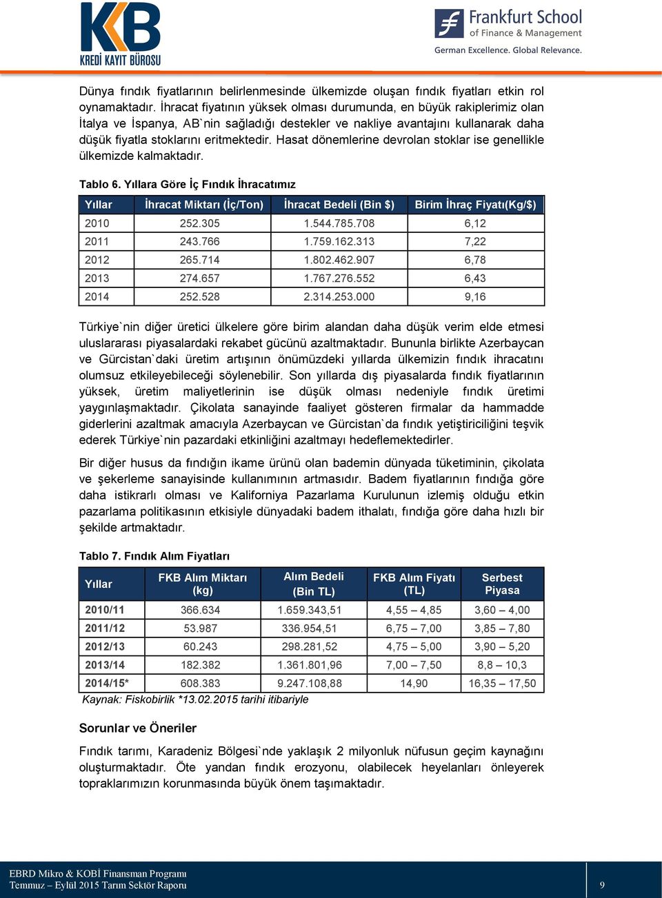 Hasat dönemlerine devrolan stoklar ise genellikle ülkemizde kalmaktadır. Tablo 6.