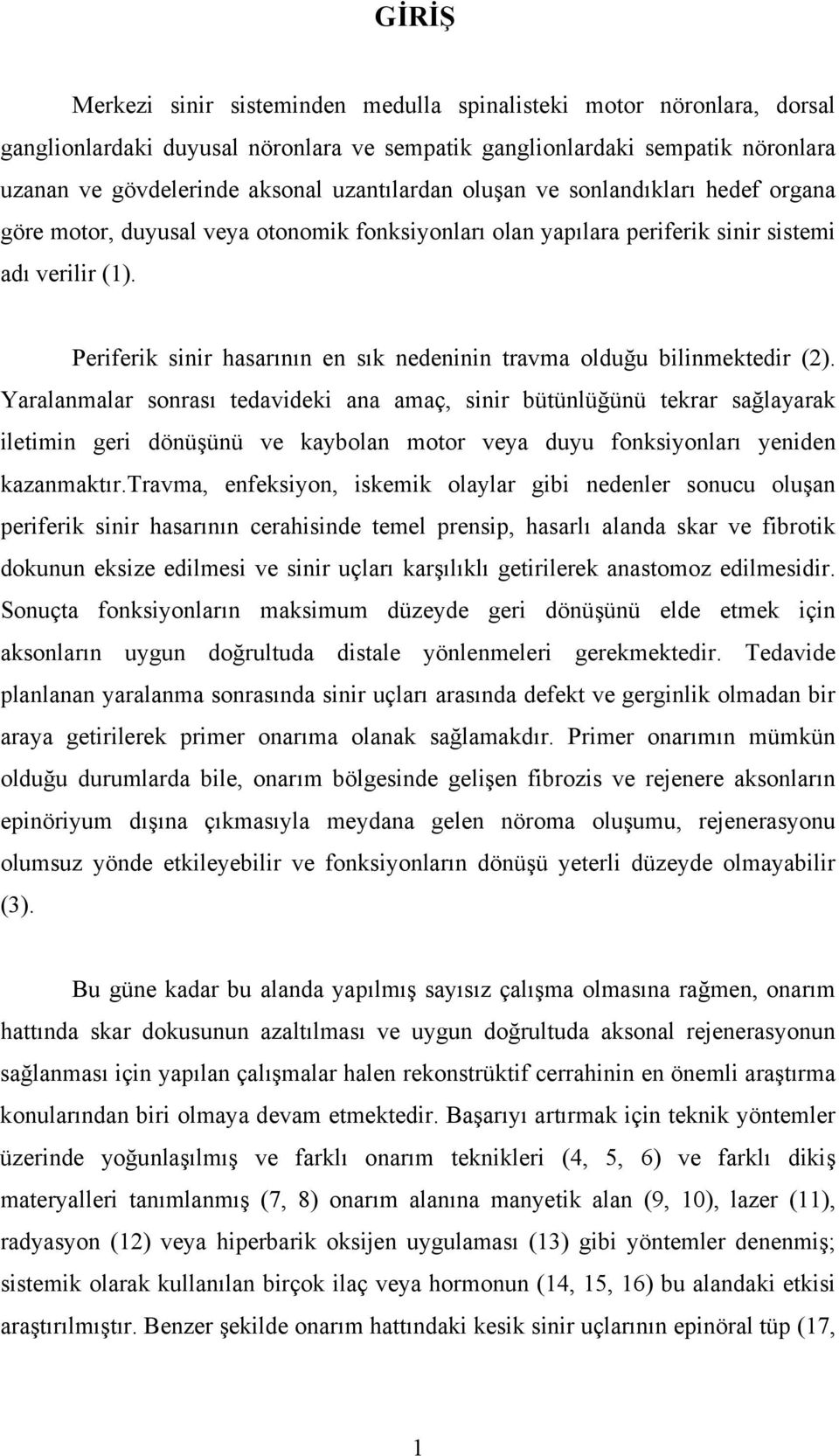 Periferik sinir hasarının en sık nedeninin travma olduğu bilinmektedir (2).