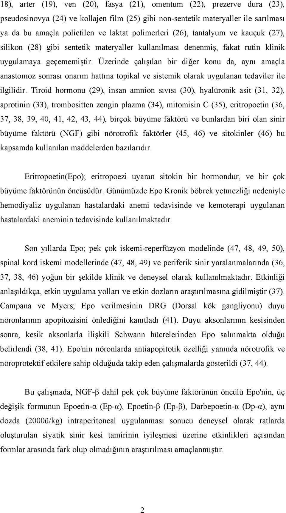 Üzerinde çalışılan bir diğer konu da, aynı amaçla anastomoz sonrası onarım hattına topikal ve sistemik olarak uygulanan tedaviler ile ilgilidir.