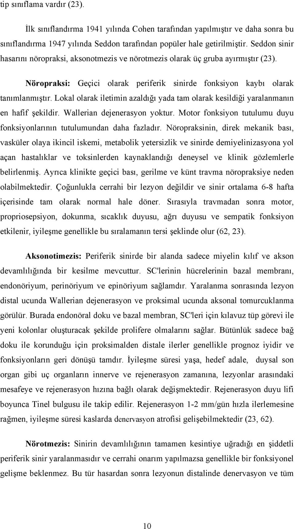 Lokal olarak iletimin azaldığı yada tam olarak kesildiği yaralanmanın en hafif şekildir. Wallerian dejenerasyon yoktur. Motor fonksiyon tutulumu duyu fonksiyonlarının tutulumundan daha fazladır.