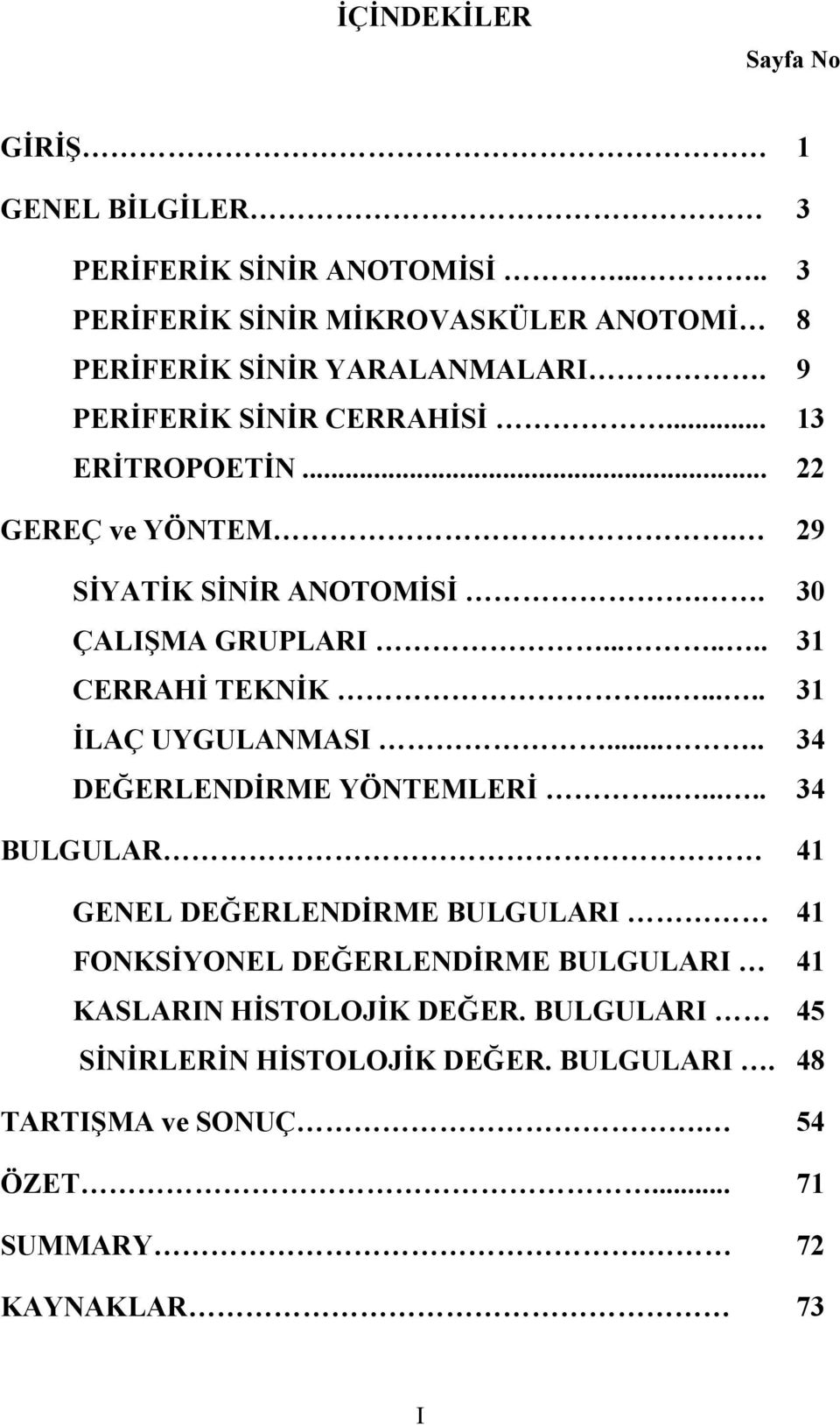 ....... 31 İLAÇ UYGULANMASI..... 34 DEĞERLENDİRME YÖNTEMLERİ.